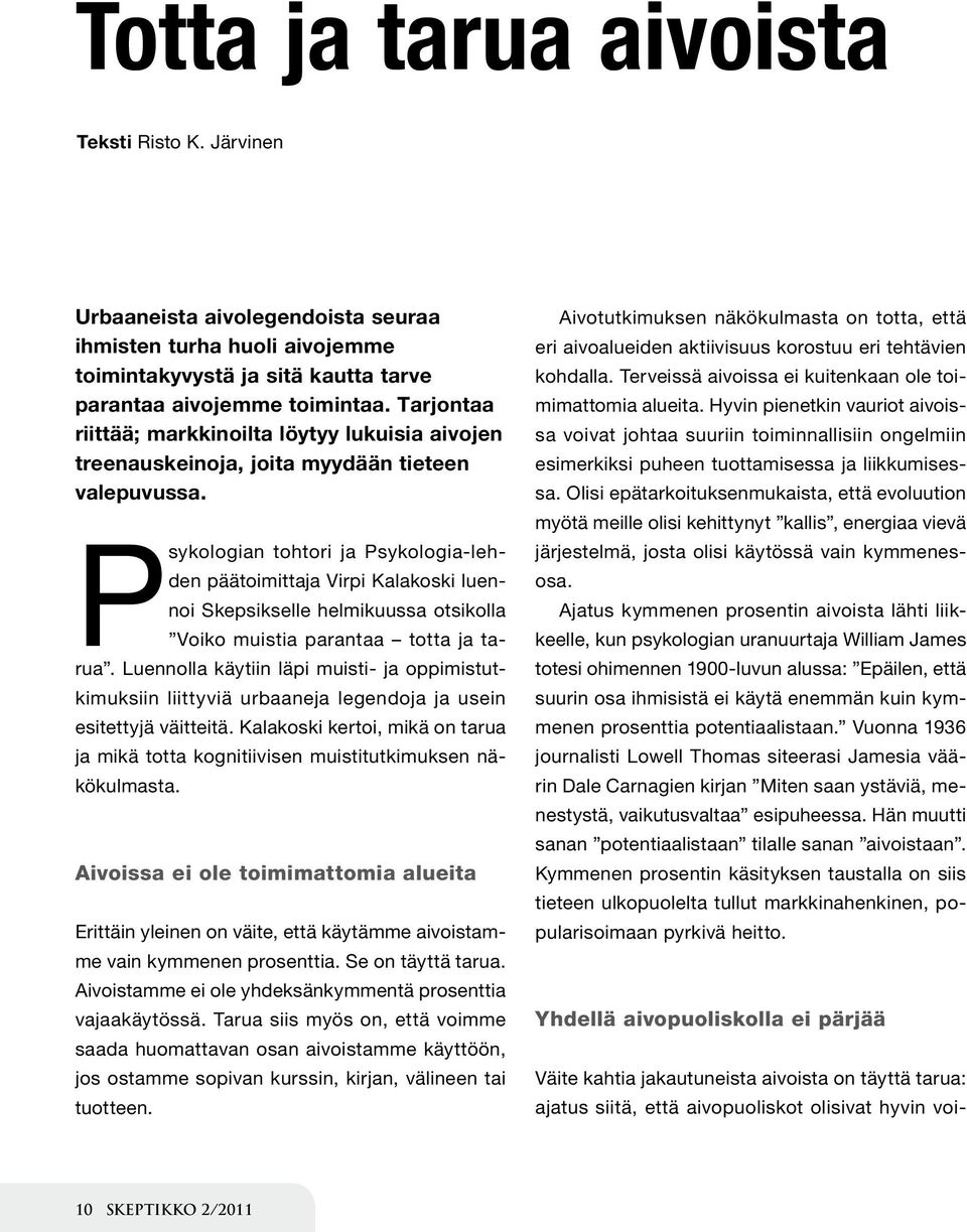 Psykologian tohtori ja Psykologia-lehden päätoimittaja Virpi Kalakoski luennoi Skepsikselle helmikuussa otsikolla Voiko muistia parantaa totta ja tarua.