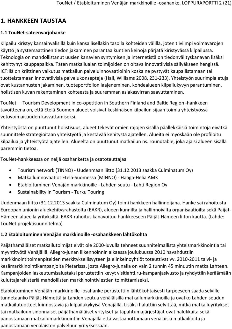 keinoja pärjätä kiristyvässä kilpailussa. Teknologia on mahdollistanut uusien kanavien syntymisen ja internetistä on tiedonvälityskanavan lisäksi kehittynyt kauppapaikka.