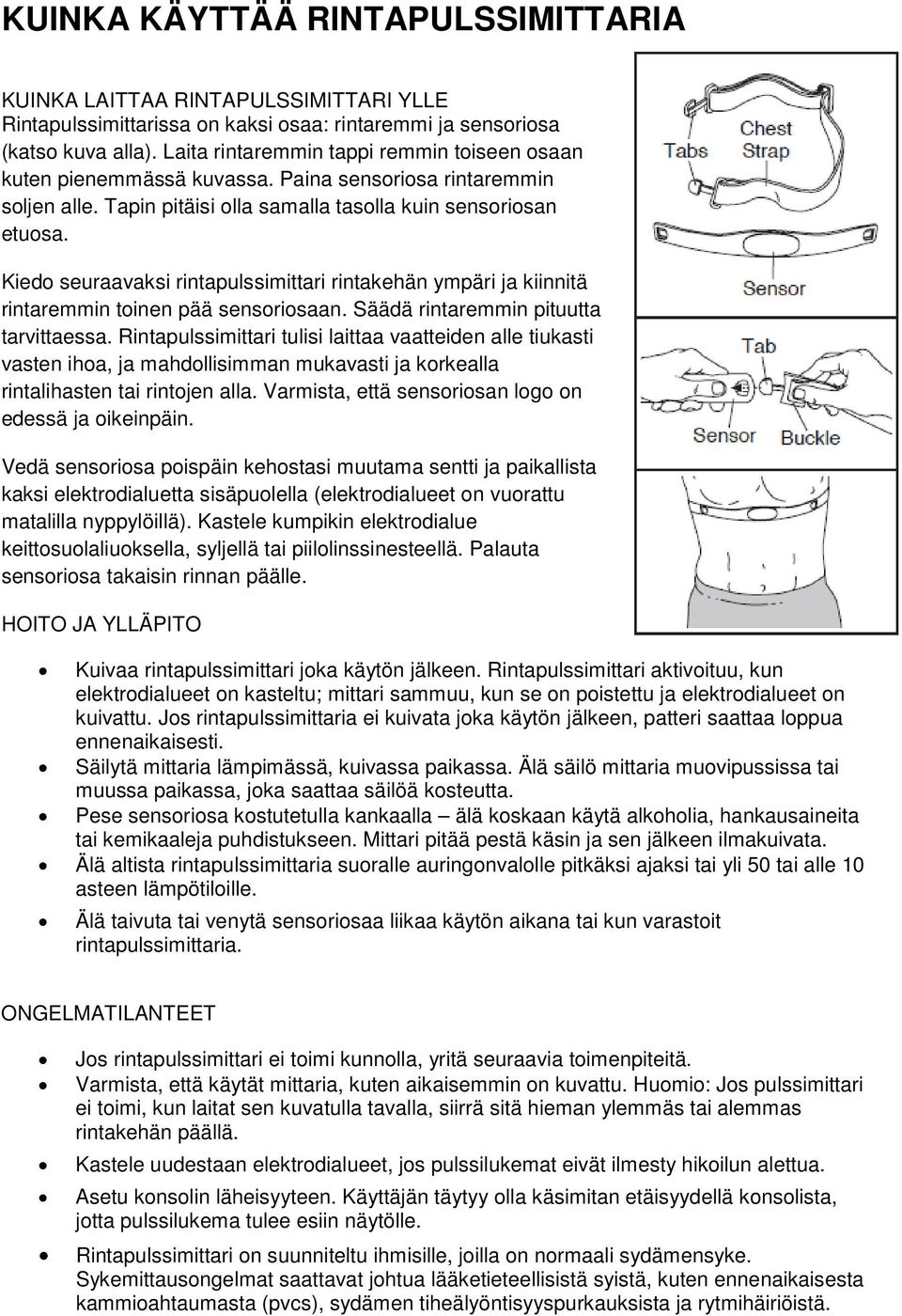 Kiedo seuraavaksi rintapulssimittari rintakehän ympäri ja kiinnitä rintaremmin toinen pää sensoriosaan. Säädä rintaremmin pituutta tarvittaessa.