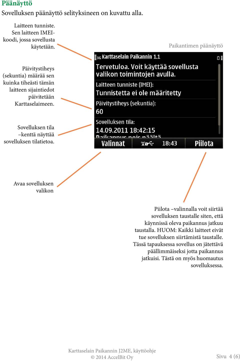 Sovelluksen tila kenttä näyttää sovelluksen tilatietoa.