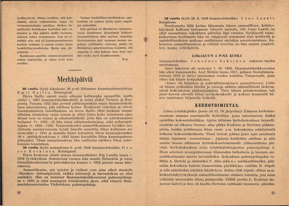 Asia oli nimittäin niin, että yli kymmenentuhannen markan summaa ei saanut nostaa ilman henkilöllisyystodistusta. Mutta asia järjestettiin.