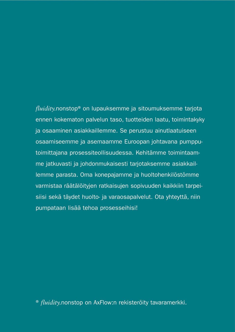 Kehitämme toimintaamme jatkuvasti ja johdonmukaisesti tarjotaksemme asiakkaillemme parasta.