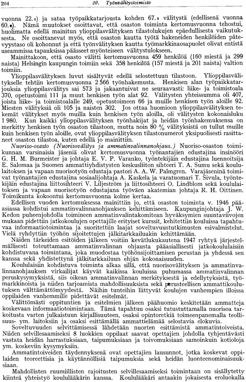 Ne osoittanevat myös, että osaston kautta työtä hakeneiden henkilöiden pätevyystaso oli kohonnut ja että työnvälityksen kautta työmarkkinaosapuolet olivat entistä useammissa tapauksissa päässeet