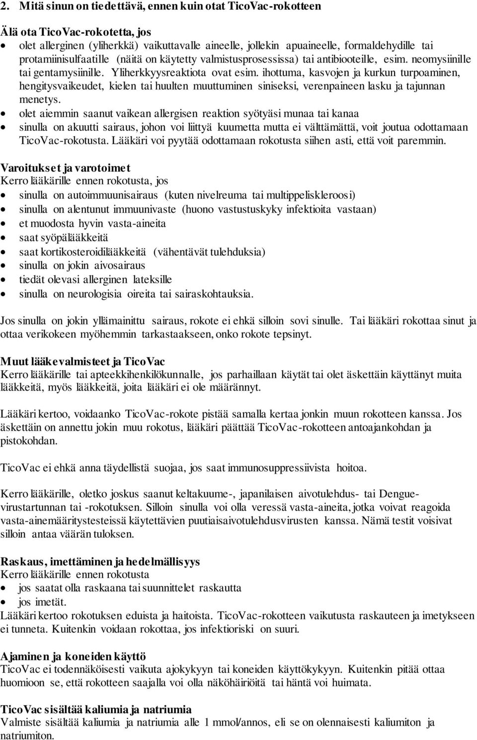 ihottuma, kasvojen ja kurkun turpoaminen, hengitysvaikeudet, kielen tai huulten muuttuminen siniseksi, verenpaineen lasku ja tajunnan menetys.