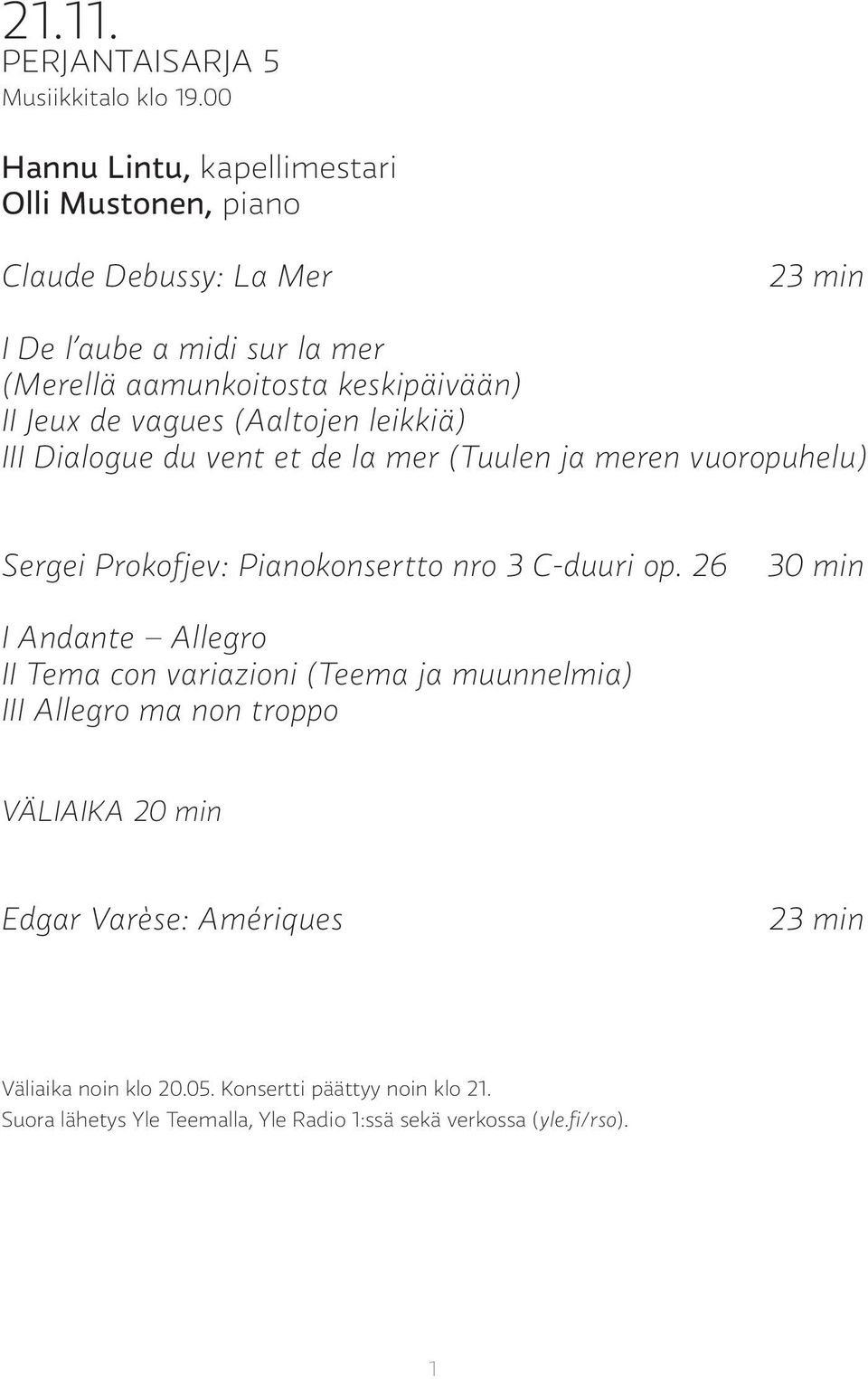 Jeux de vagues (Aaltojen leikkiä) III Dialogue du vent et de la mer (Tuulen ja meren vuoropuhelu) Sergei Prokofjev: Pianokonsertto nro 3 C-duuri op.