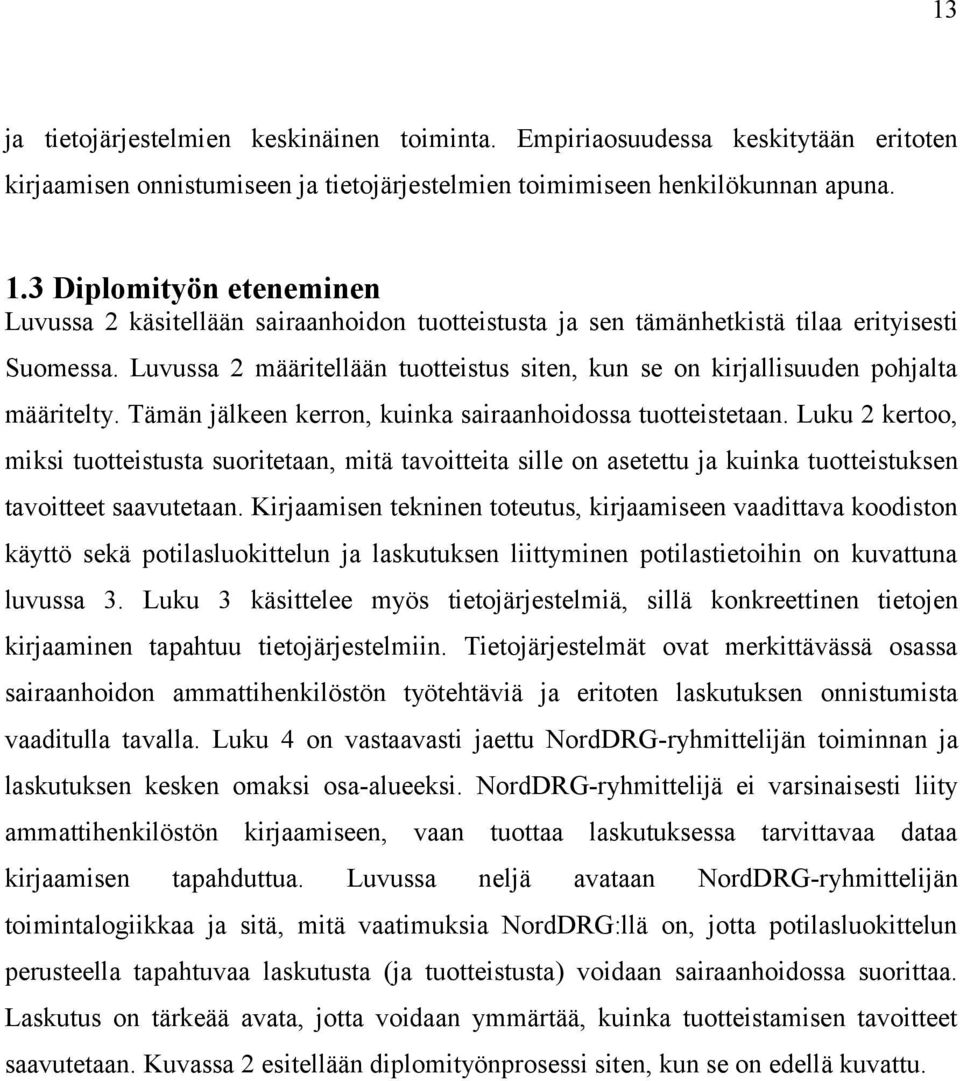 Luvussa 2 määritellään tuotteistus siten, kun se on kirjallisuuden pohjalta määritelty. Tämän jälkeen kerron, kuinka sairaanhoidossa tuotteistetaan.