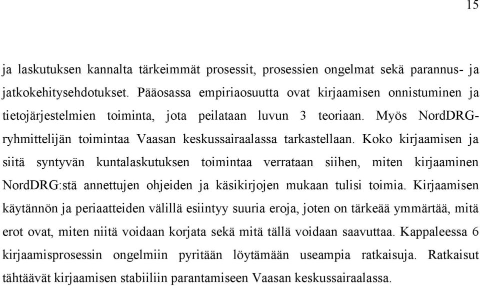 Koko kirjaamisen ja siitä syntyvän kuntalaskutuksen toimintaa verrataan siihen, miten kirjaaminen NordDRG:stä annettujen ohjeiden ja käsikirjojen mukaan tulisi toimia.