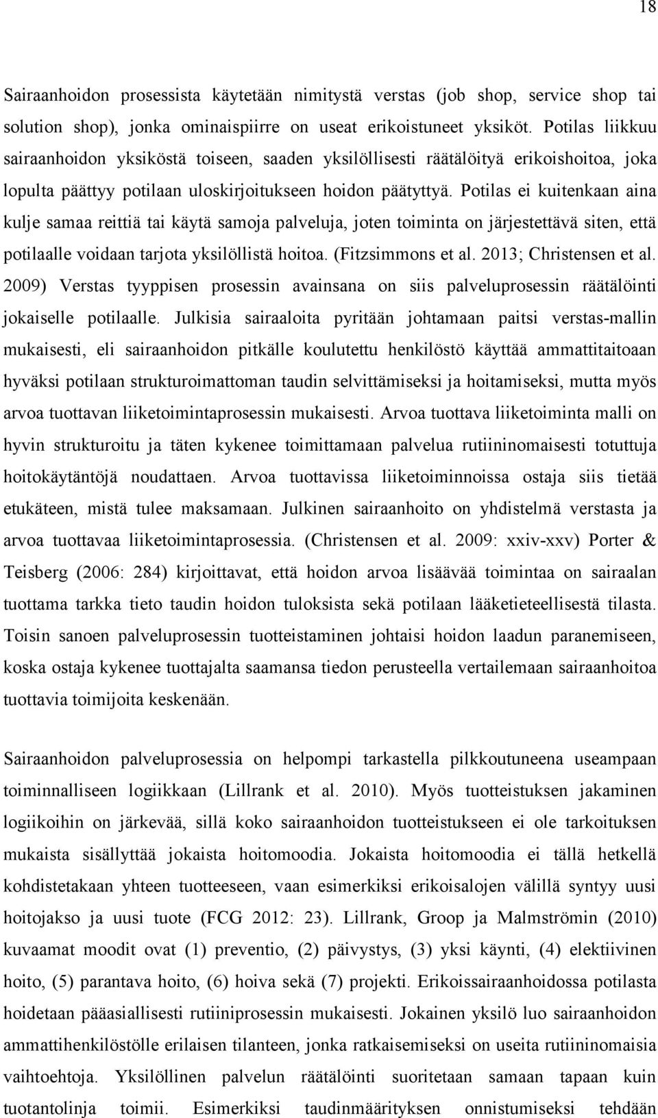 Potilas ei kuitenkaan aina kulje samaa reittiä tai käytä samoja palveluja, joten toiminta on järjestettävä siten, että potilaalle voidaan tarjota yksilöllistä hoitoa. (Fitzsimmons et al.