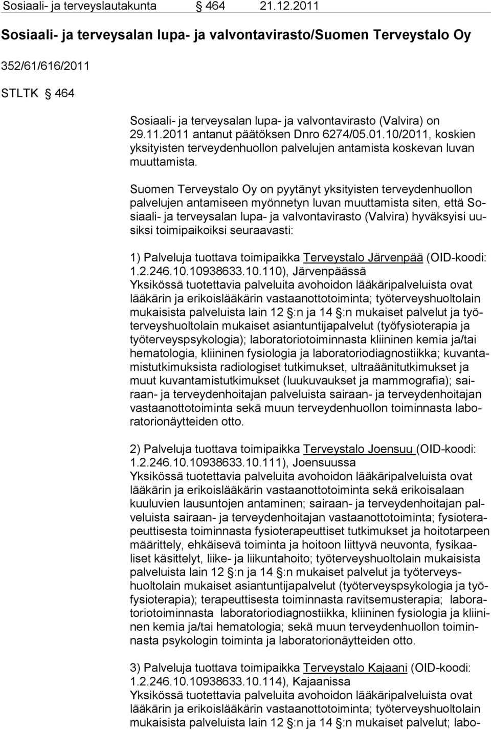 01.10/2011, koskien yksityisten ter vey denhuollon palvelujen antamista koskevan luvan muuttamista.