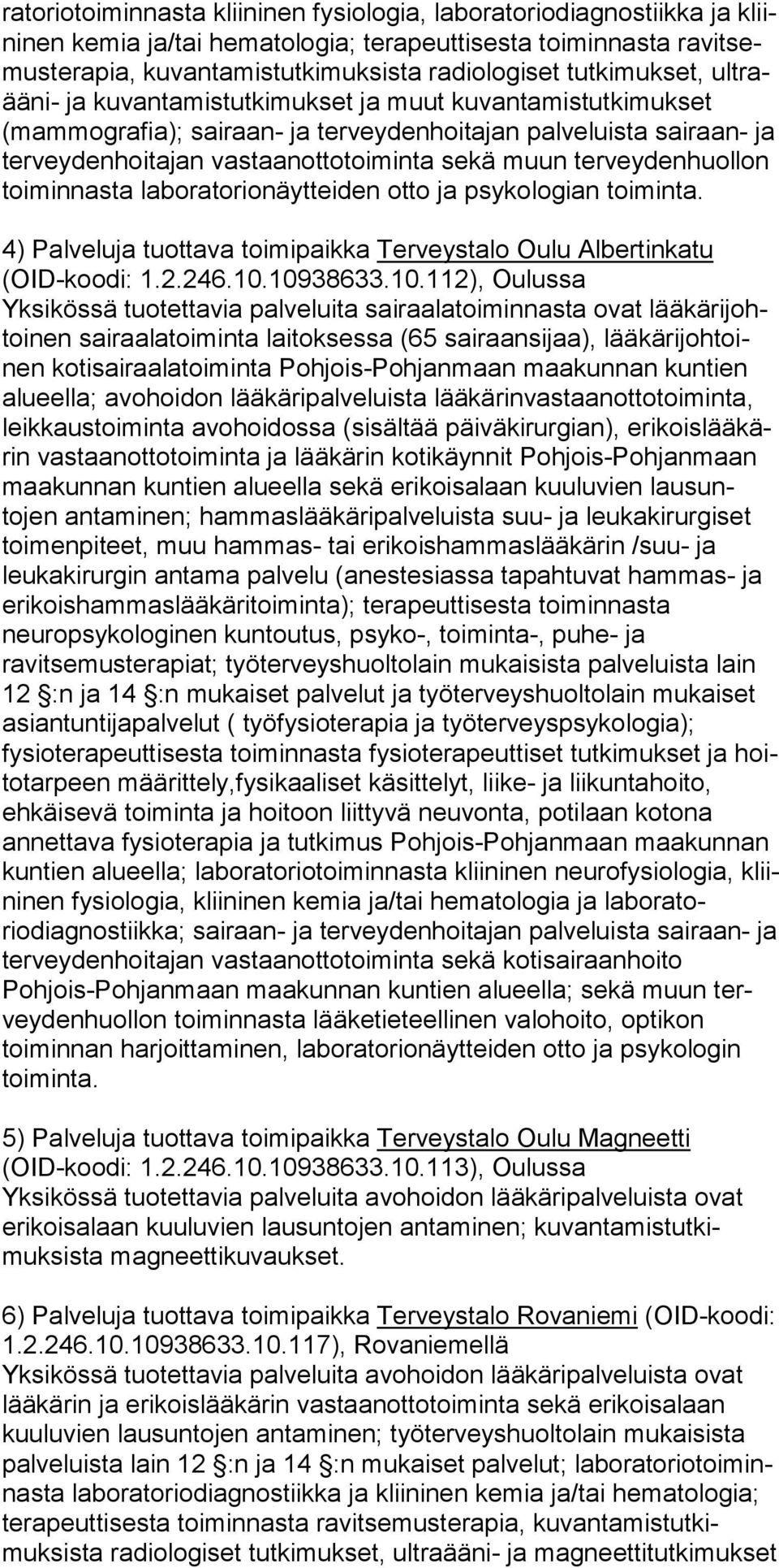 ottotoi minta se kä muun tervey den huollon toi min nasta la bo ratorio näyttei den otto ja psykologian toiminta. 4) Palveluja tuottava toimipaikka Terveystalo Oulu Albertinkatu (OID-koo di: 1.2.246.