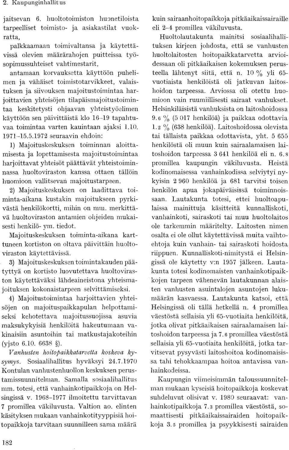 korvauksetta käyttöön puhelimen ja vähäiset toimistotarvikkeet, valaistuksen ja siivouksen majoitustoimintaa harjoittavien yhteisöjen tilapäismajoitustoimintaa keskitetysti ohjaavan yhteistyöelimen