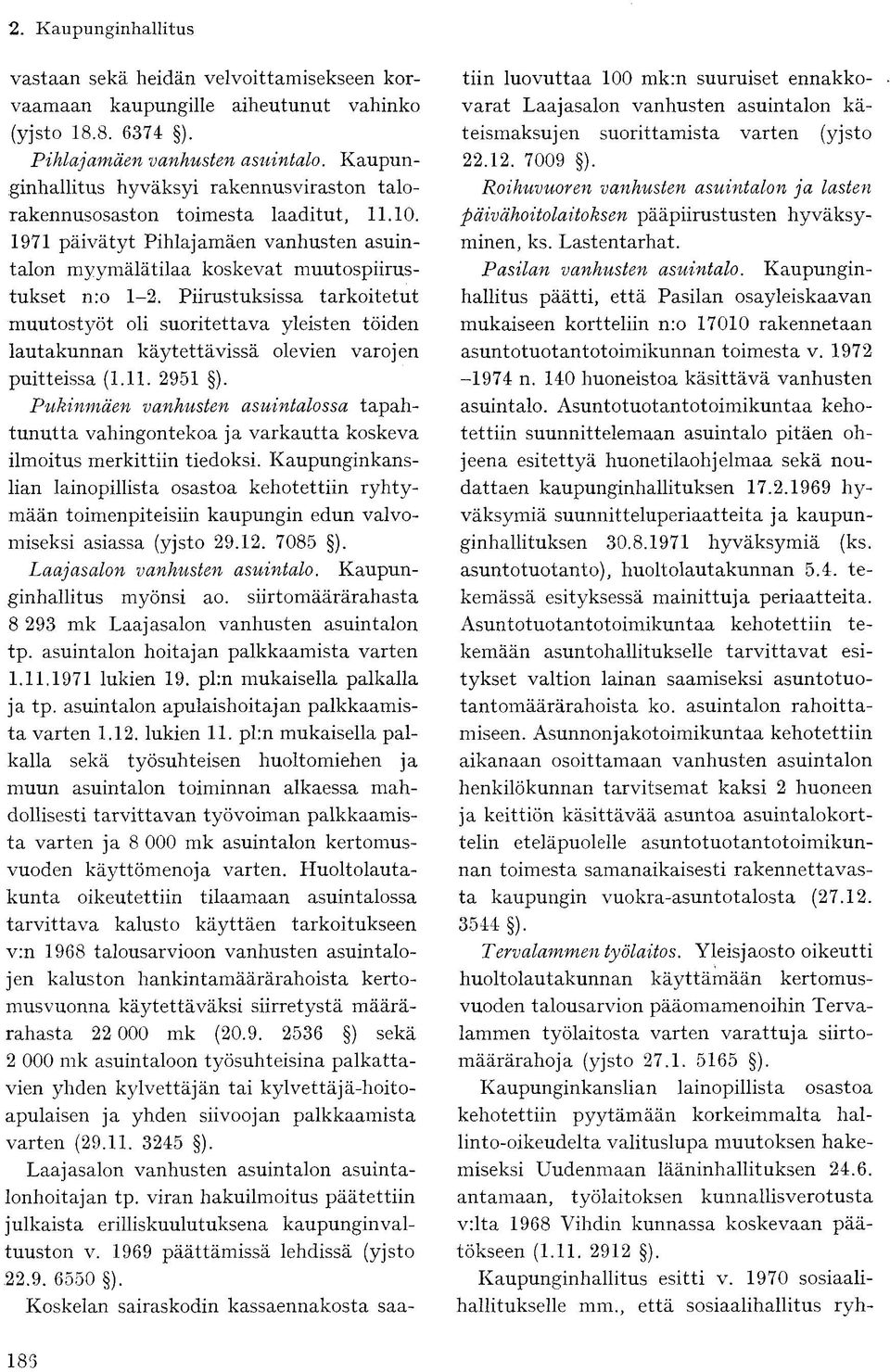 Piirustuksissa tarkoitetut muutostyöt oli suoritettava yleisten töiden lautakunnan käytettävissä olevien varojen puitteissa (1.11. 2951 ).