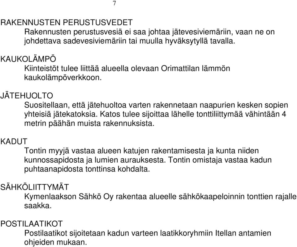 Katos tulee sijoittaa lähelle tonttiliittymää vähintään 4 metrin päähän muista rakennuksista.