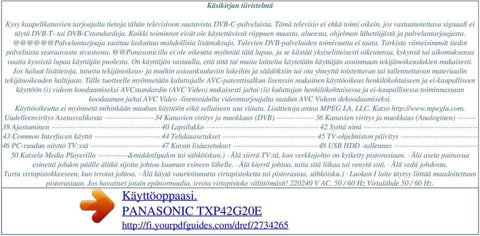Kaikki toiminnot eivät ole käytettävissä riippuen maasta, alueesta, ohjelman lähettäjästä ja palveluntarjoajasta. @@@@@@Palveluntarjoaja saattaa laskuttaa mahdollisia lisämaksuja.