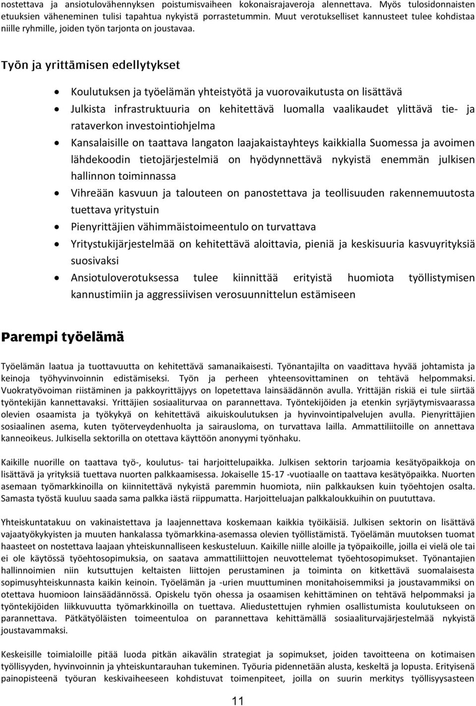 Koulutuksen ja työelämän yhteistyötä ja vuorovaikutusta on lisättävä Julkista infrastruktuuria on kehitettävä luomalla vaalikaudet ylittävä tie- ja rataverkon investointiohjelma Kansalaisille on