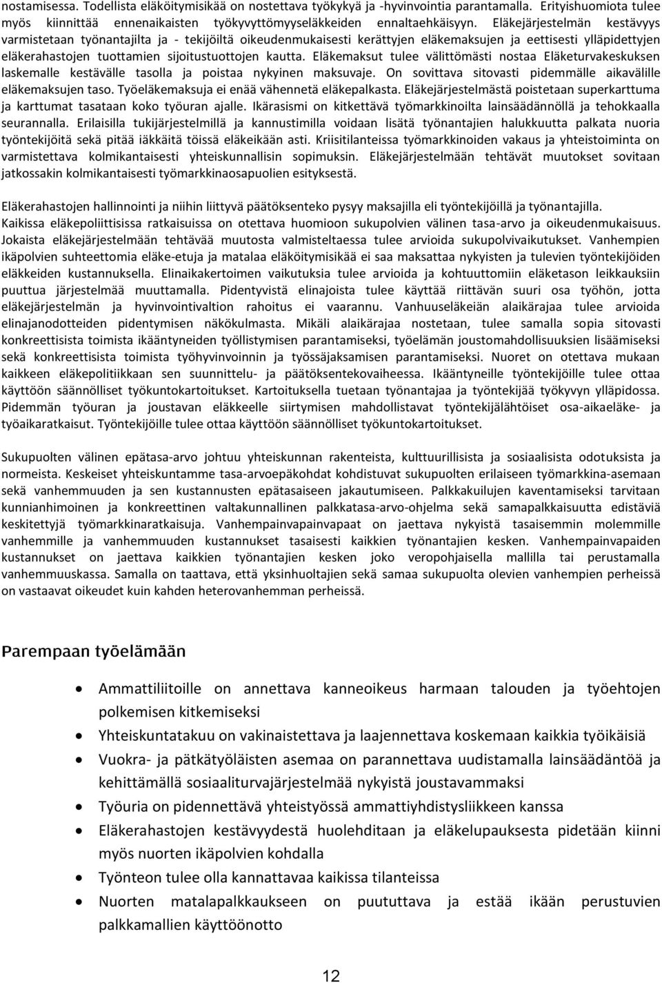 Eläkemaksut tulee välittömästi nostaa Eläketurvakeskuksen laskemalle kestävälle tasolla ja poistaa nykyinen maksuvaje. On sovittava sitovasti pidemmälle aikavälille eläkemaksujen taso.