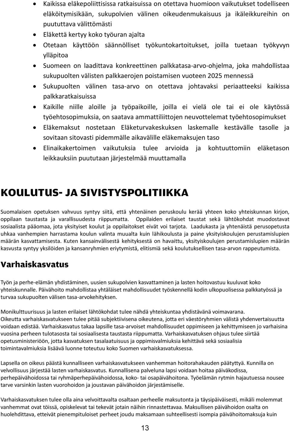 sukupuolten välisten palkkaerojen poistamisen vuoteen 2025 mennessä Sukupuolten välinen tasa-arvo on otettava johtavaksi periaatteeksi kaikissa palkkaratkaisuissa Kaikille niille aloille ja