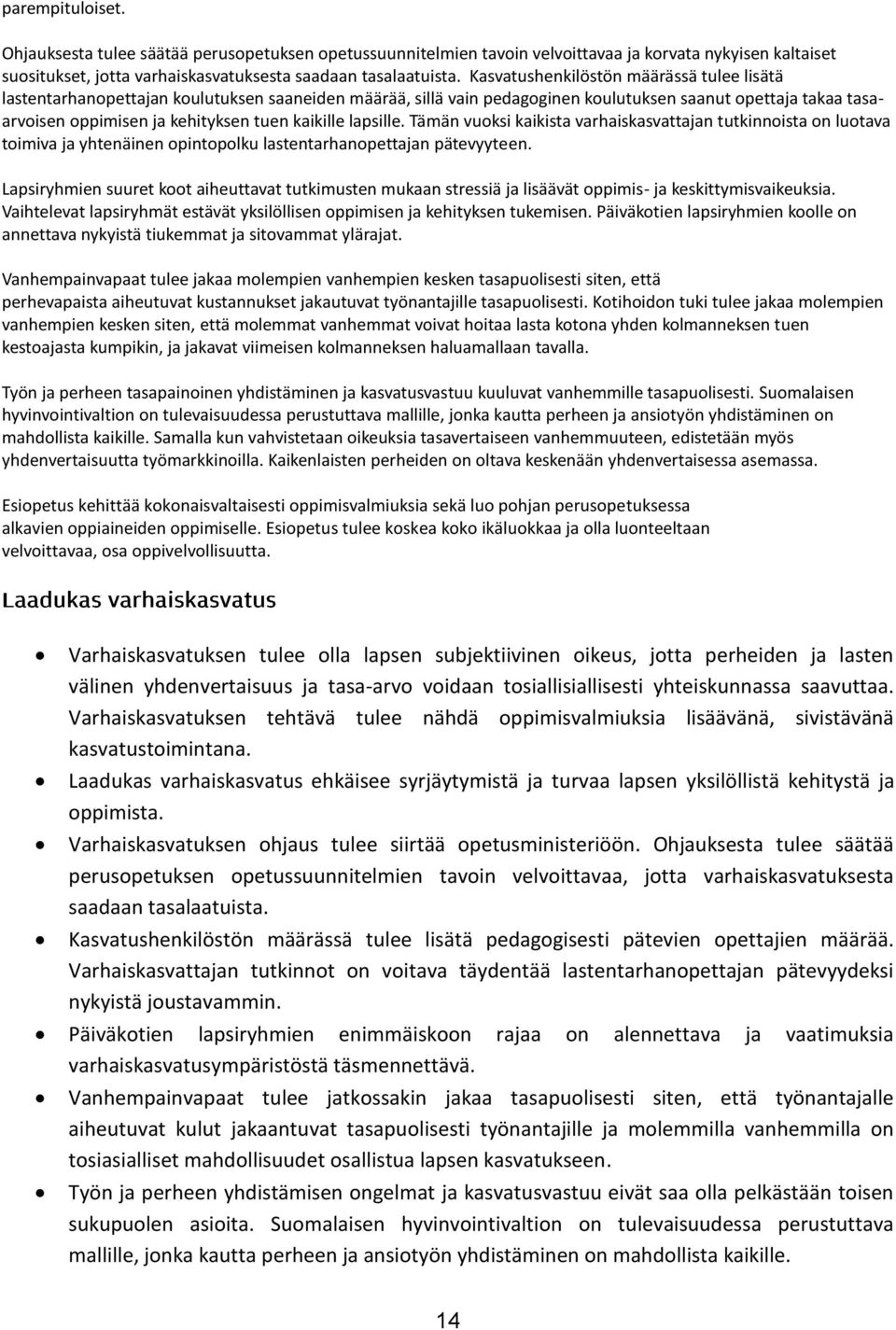 kaikille lapsille. Tämän vuoksi kaikista varhaiskasvattajan tutkinnoista on luotava toimiva ja yhtenäinen opintopolku lastentarhanopettajan pätevyyteen.