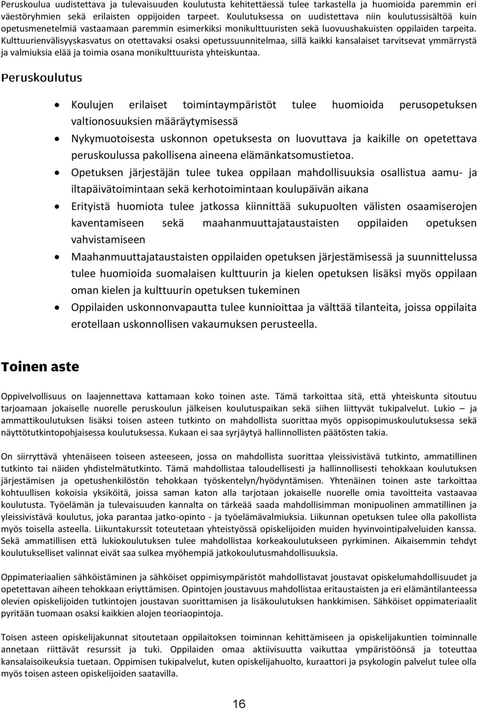 Kulttuurienvälisyyskasvatus on otettavaksi osaksi opetussuunnitelmaa, sillä kaikki kansalaiset tarvitsevat ymmärrystä ja valmiuksia elää ja toimia osana monikulttuurista yhteiskuntaa.