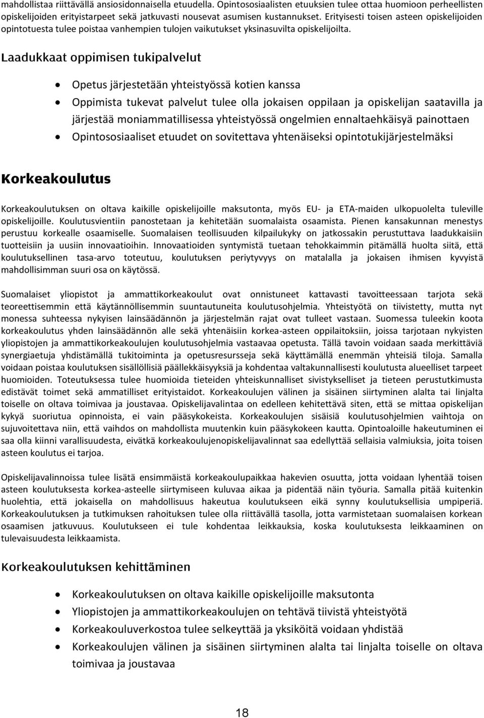 Opetus järjestetään yhteistyössä kotien kanssa Oppimista tukevat palvelut tulee olla jokaisen oppilaan ja opiskelijan saatavilla ja järjestää moniammatillisessa yhteistyössä ongelmien ennaltaehkäisyä