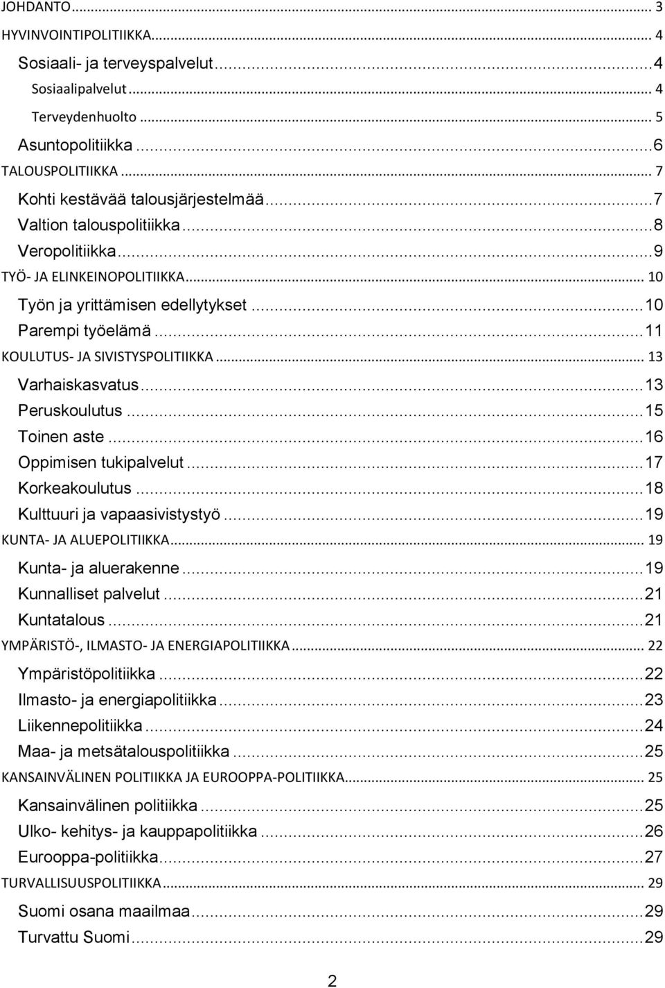 .. 13 Varhaiskasvatus... 13 Peruskoulutus... 15 Toinen aste... 16 Oppimisen tukipalvelut... 17 Korkeakoulutus... 18 Kulttuuri ja vapaasivistystyö... 19 KUNTA- JA ALUEPOLITIIKKA.