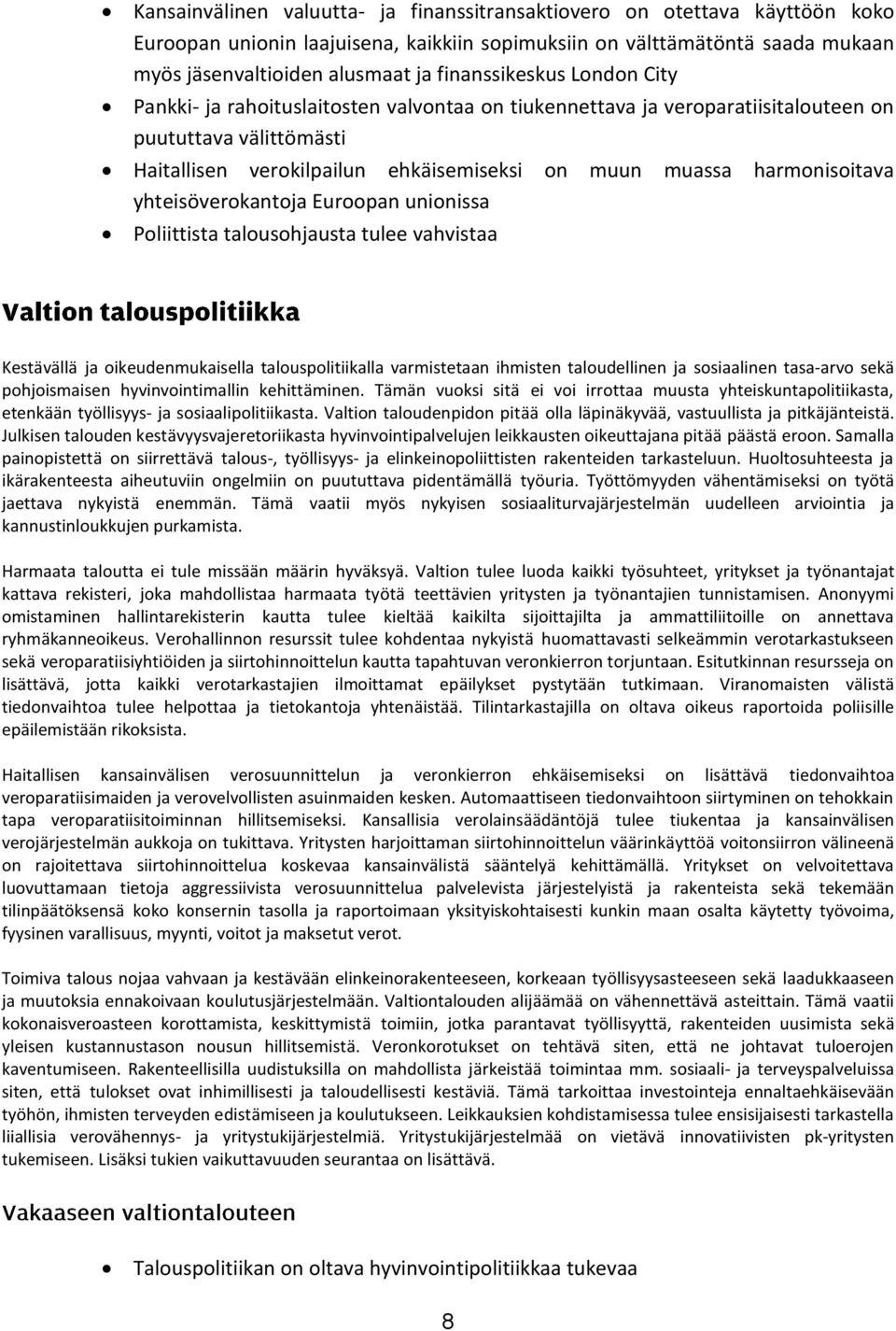 harmonisoitava yhteisöverokantoja Euroopan unionissa Poliittista talousohjausta tulee vahvistaa Kestävällä ja oikeudenmukaisella talouspolitiikalla varmistetaan ihmisten taloudellinen ja sosiaalinen