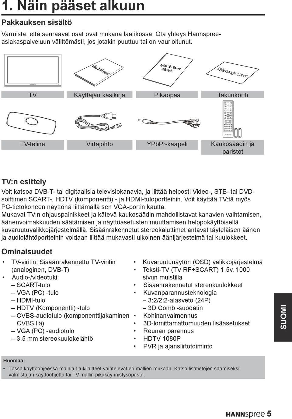 User's Manual Quick Start Guide TV Käyttäjän käsikirja Pikaopas Takuukortti TV-teline Virtajohto YPbPr-kaapeli Kaukosäädin ja paristot TV:n esittely Voit katsoa DVB-T- tai digitaalisia