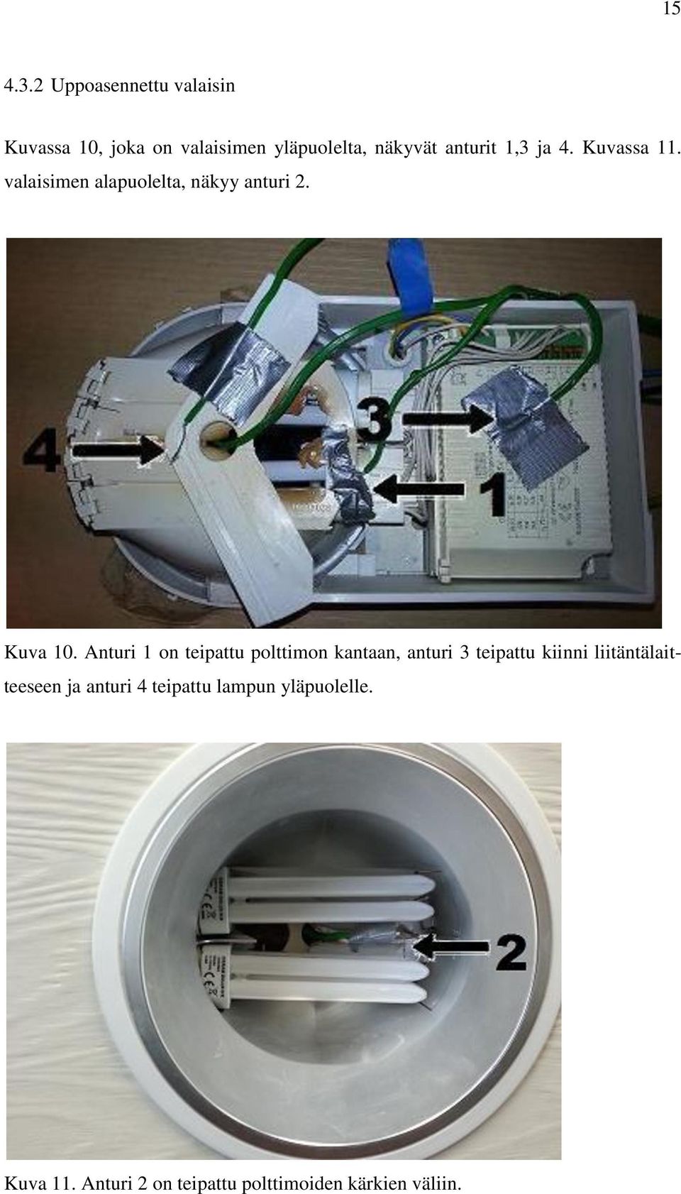 1,3 ja 4. Kuvassa 11. valaisimen alapuolelta, näkyy anturi 2. Kuva 10.
