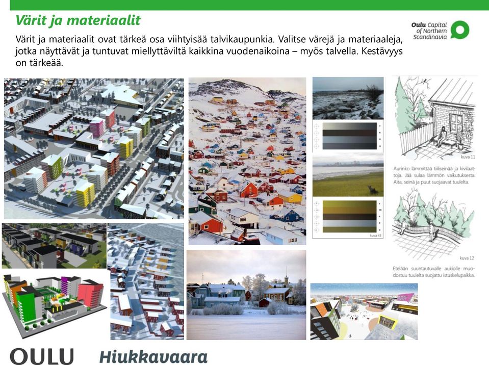 Valitse värejä ja materiaaleja, jotka näyttävät ja
