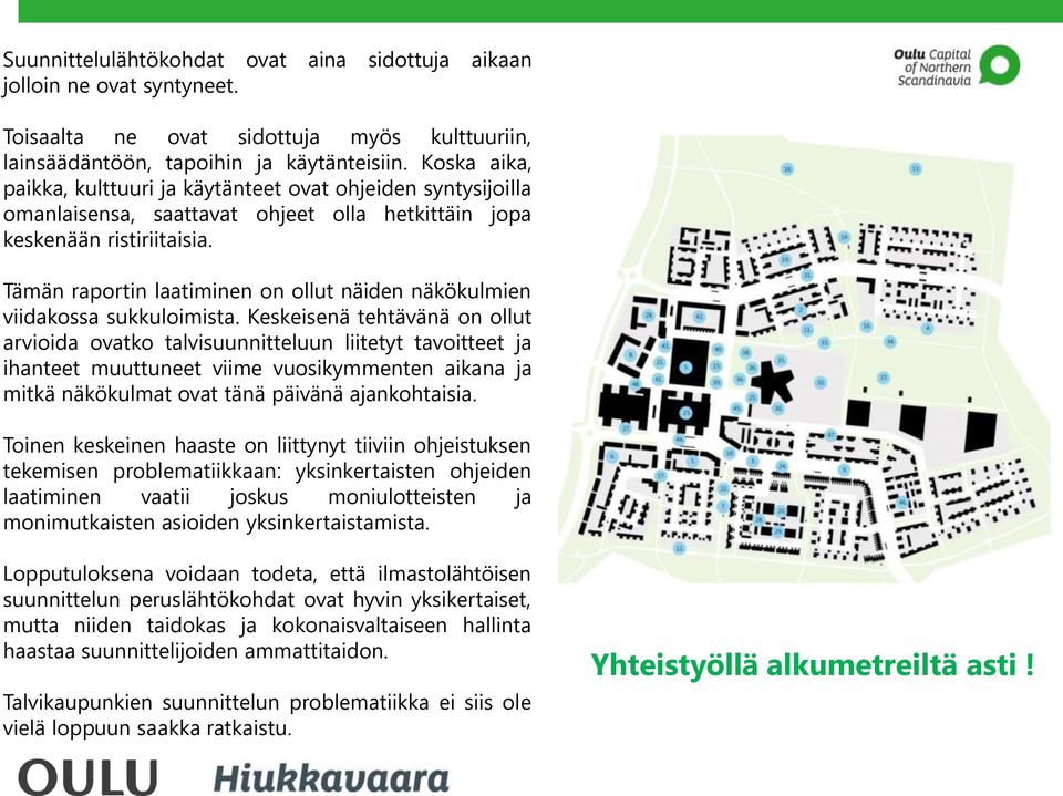 Tämän raportin laatiminen on ollut näiden näkökulmien viidakossa sukkuloimista.