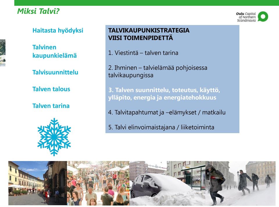 TALVIKAUPUNKISTRATEGIA VIISI TOIMENPIDETTÄ 1. Viestintä talven tarina 2.