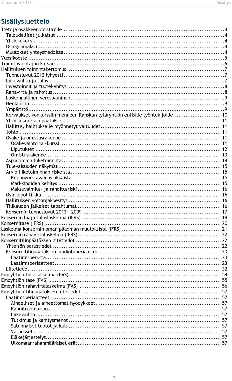 .. 9 Ympäristö... 9 Korvaukset konkurssiin menneen Ranskan tytäryhtiön entisille työntekijöille... 10 Yhtiökokouksen päätökset... 11 Hallitus, hallitukselle myönnetyt valtuudet... 11 Johto.