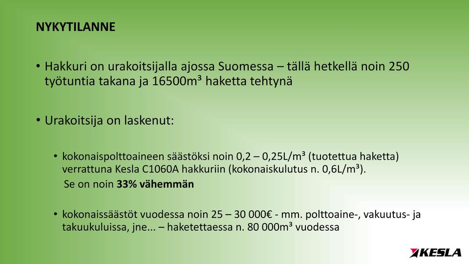 haketta) verrattuna Kesla C1060A hakkuriin (kokonaiskulutus n. 0,6L/m³).