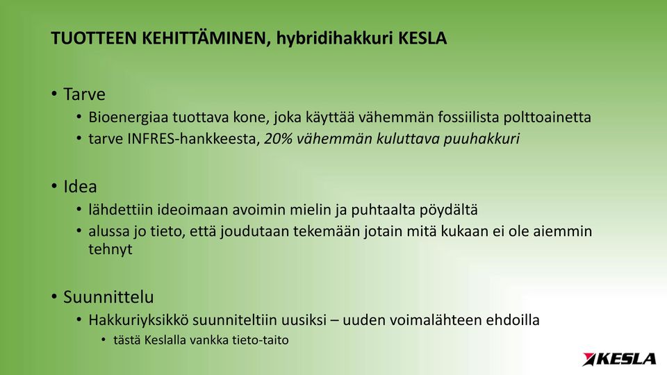 ideoimaan avoimin mielin ja puhtaalta pöydältä alussa jo tieto, että joudutaan tekemään jotain mitä kukaan ei