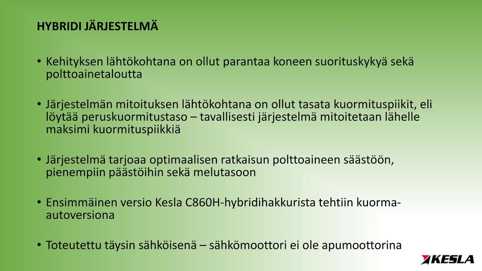 lähelle maksimi kuormituspiikkiä Järjestelmä tarjoaa optimaalisen ratkaisun polttoaineen säästöön, pienempiin päästöihin sekä