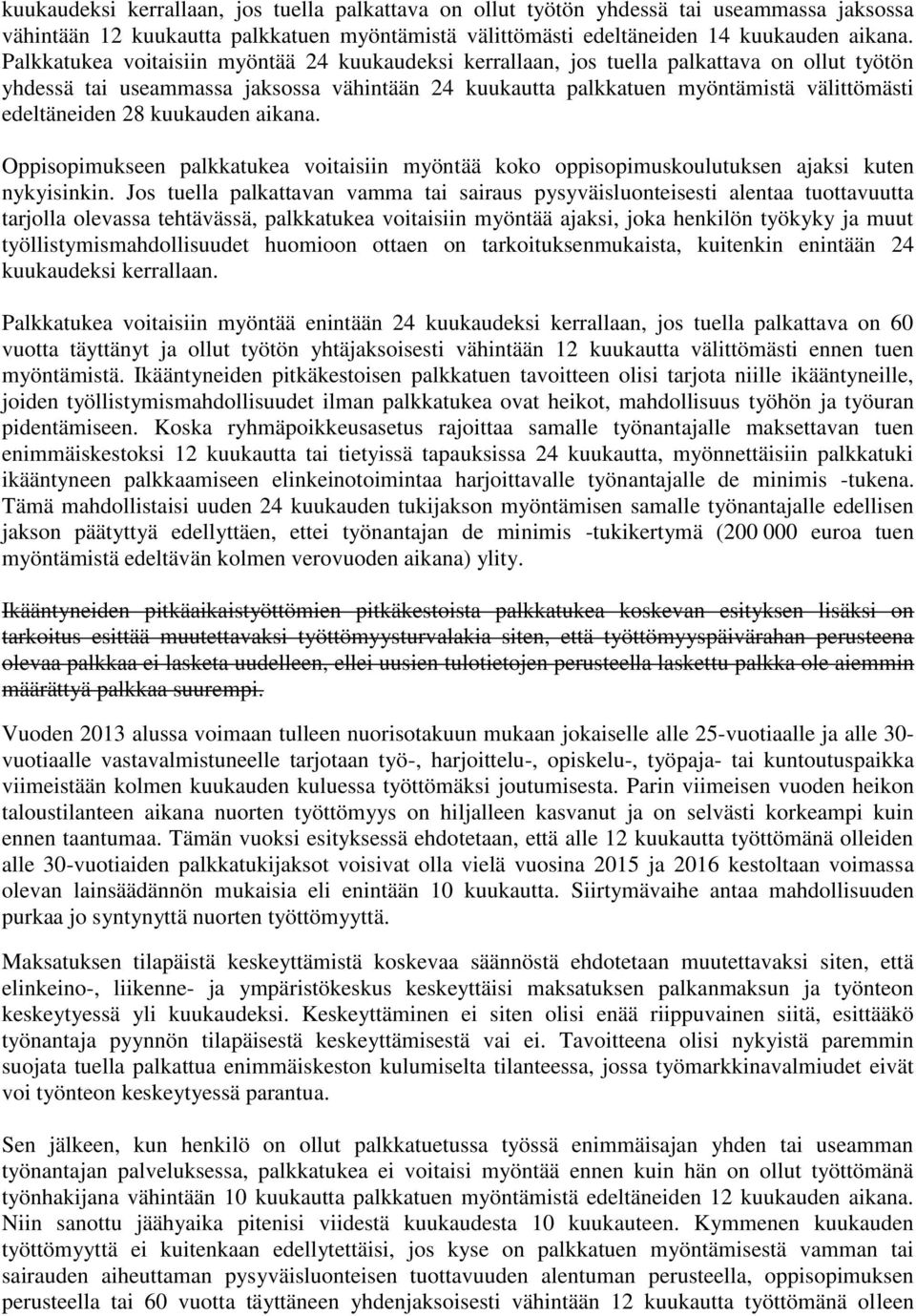 28 kuukauden aikana. Oppisopimukseen palkkatukea voitaisiin myöntää koko oppisopimuskoulutuksen ajaksi kuten nykyisinkin.