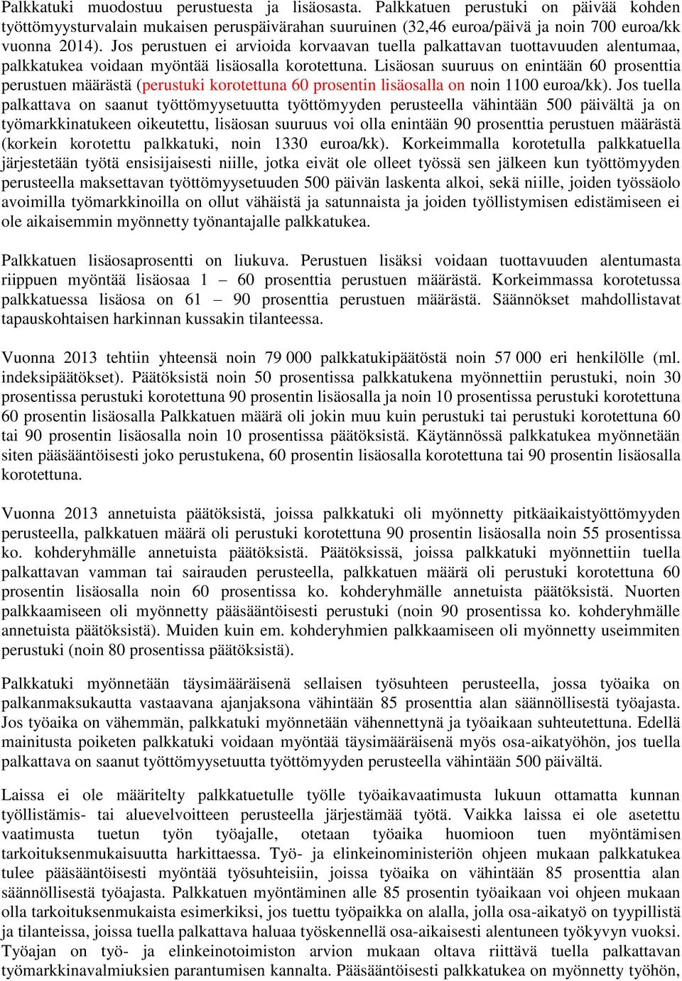 Lisäosan suuruus on enintään 60 prosenttia perustuen määrästä (perustuki korotettuna 60 prosentin lisäosalla on noin 1100 euroa/kk).