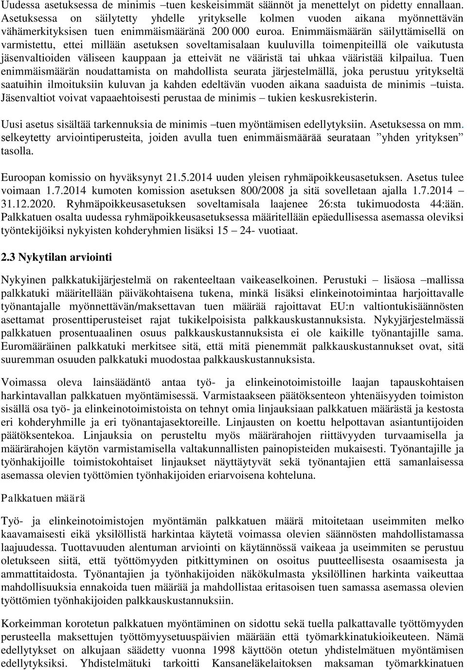 Enimmäismäärän säilyttämisellä on varmistettu, ettei millään asetuksen soveltamisalaan kuuluvilla toimenpiteillä ole vaikutusta jäsenvaltioiden väliseen kauppaan ja etteivät ne vääristä tai uhkaa