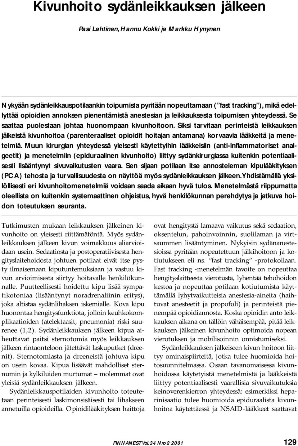 Siksi tarvitaan perinteistä leikkauksen jälkeistä kivunhoitoa (parenteraaliset opioidit hoitajan antamana) korvaavia lääkkeitä ja menetelmiä.