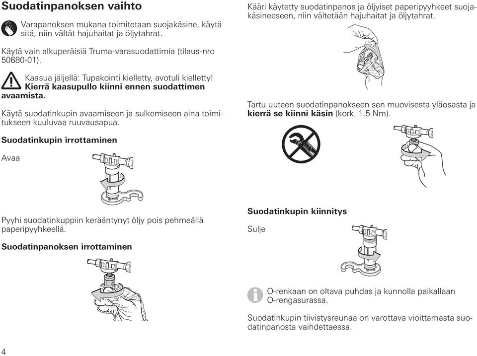 Kaasua jäljellä: Tupakointi kielletty, avotuli kielletty! Kierrä kaasupullo kiinni ennen suodattimen avaamista. Käytä suodatinkupin avaamiseen ja sulkemiseen aina toimitukseen kuuluvaa ruuvausapua.