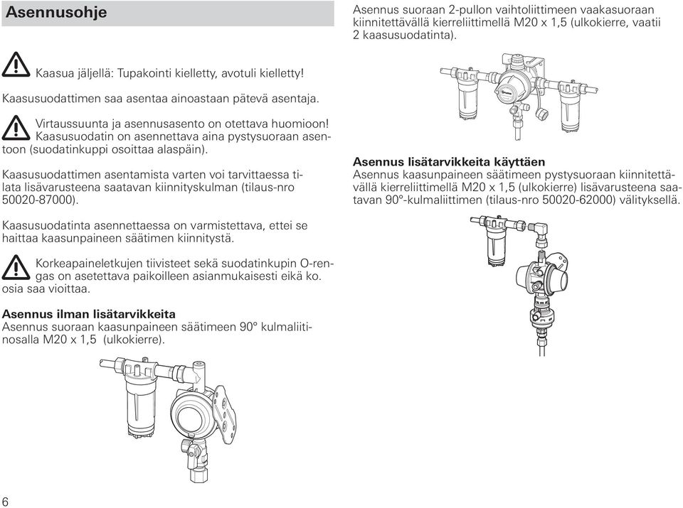 Kaasusuodatin on asennettava aina pystysuoraan asentoon (suodatinkuppi osoittaa alaspäin).