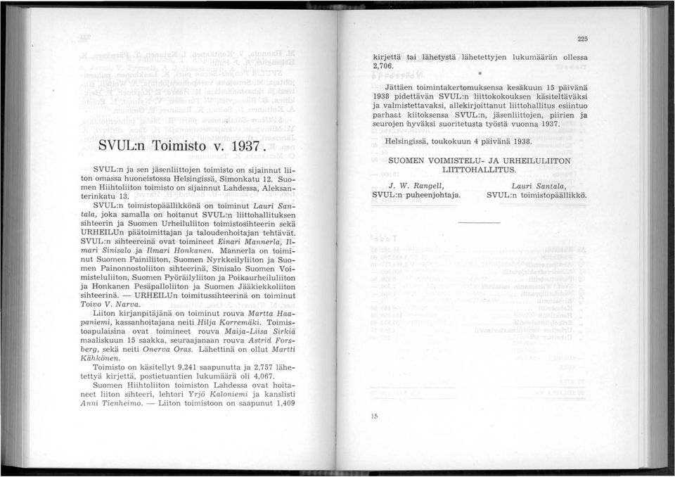 jäsenliittojen, piirien ja seurojen!hyväksi suoritetusta työstä vuonna 1937. 225 SVUL:n Toimisto v. 1937. SVUL:n ja sen jäsenliittojen toimisto on sijainnut liiton omassa huoneistossa Helsingissä, Simonkatu 12.