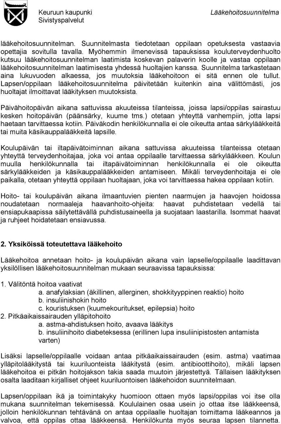 kanssa. Suunnitelma tarkastetaan aina lukuvuoden alkaessa, jos muutoksia lääkehoitoon ei sitä ennen ole tullut.