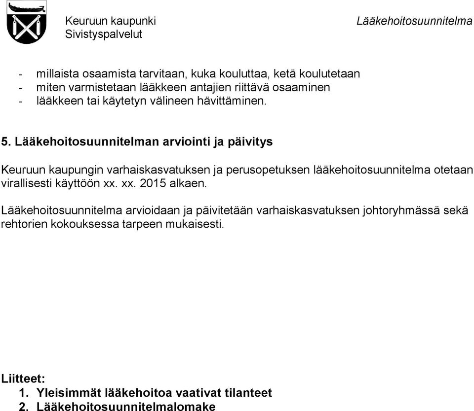 n arviointi ja päivitys Keuruun kaupungin varhaiskasvatuksen ja perusopetuksen lääkehoitosuunnitelma otetaan virallisesti