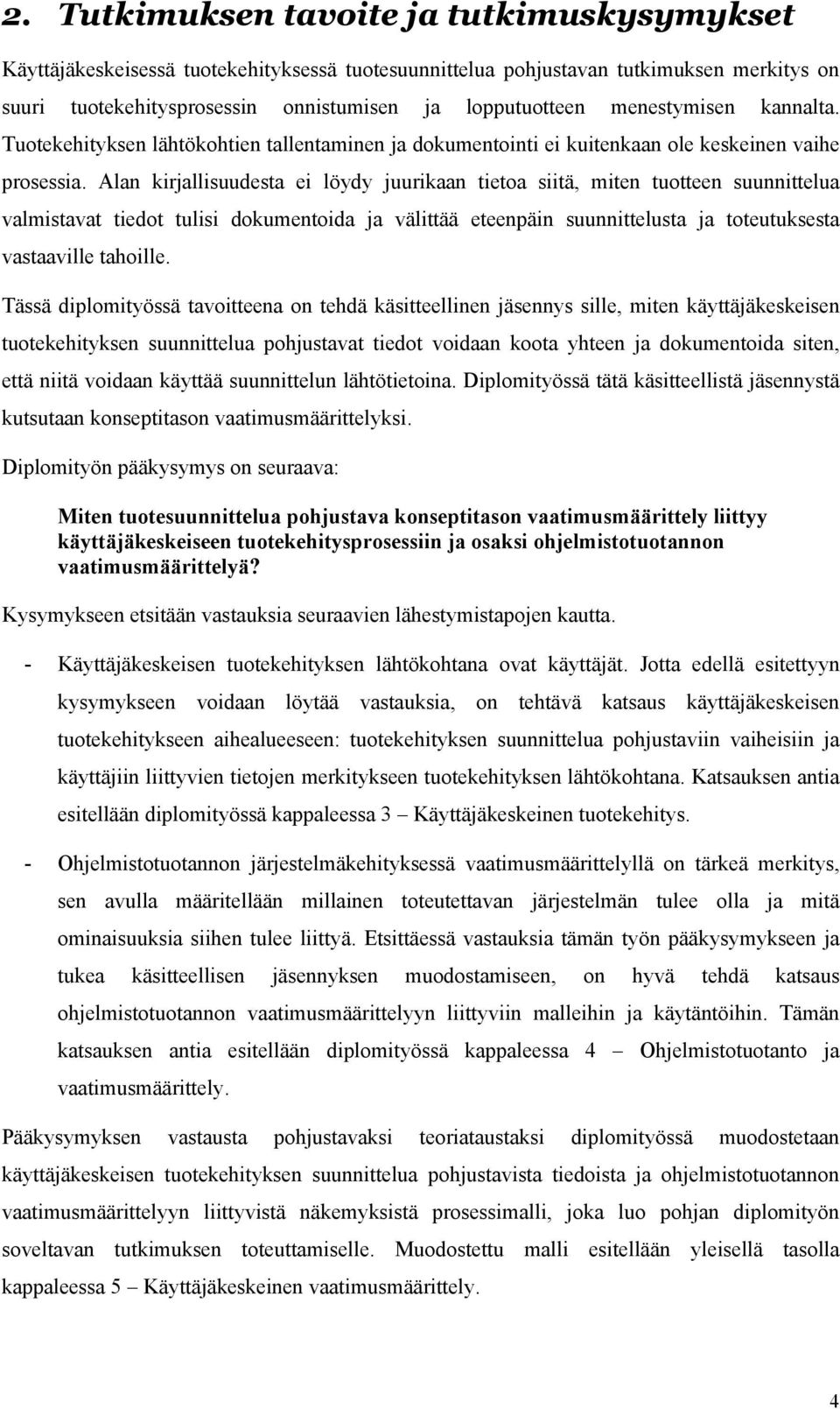 Alan kirjallisuudesta ei löydy juurikaan tietoa siitä, miten tuotteen suunnittelua valmistavat tiedot tulisi dokumentoida ja välittää eteenpäin suunnittelusta ja toteutuksesta vastaaville tahoille.