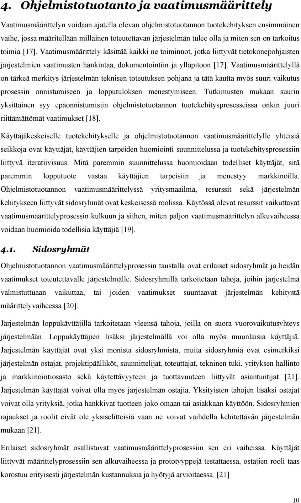 Vaatimusmäärittely käsittää kaikki ne toiminnot, jotka liittyvät tietokonepohjaisten järjestelmien vaatimusten hankintaa, dokumentointiin ja ylläpitoon [17].