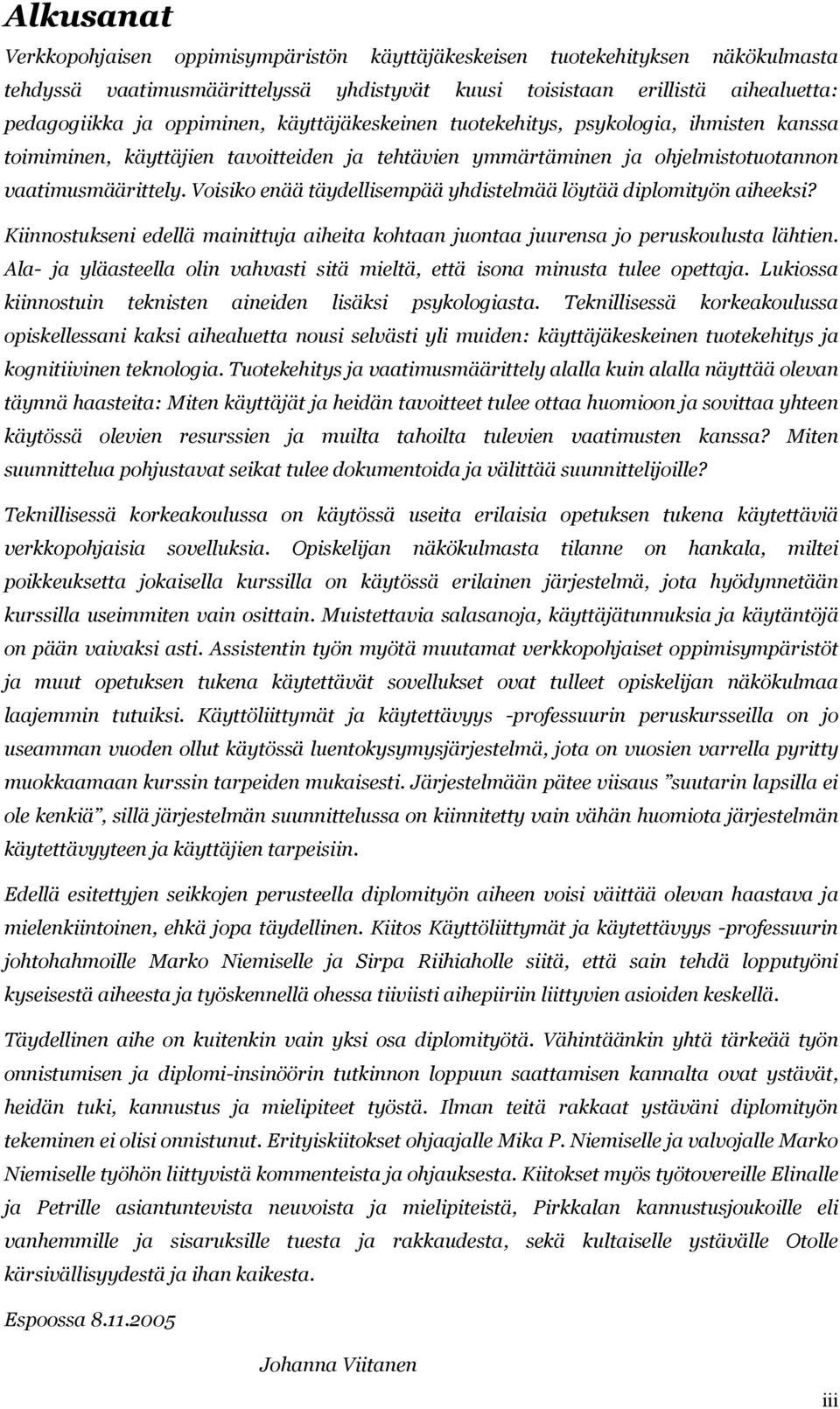 Voisiko enää täydellisempää yhdistelmää löytää diplomityön aiheeksi? Kiinnostukseni edellä mainittuja aiheita kohtaan juontaa juurensa jo peruskoulusta lähtien.