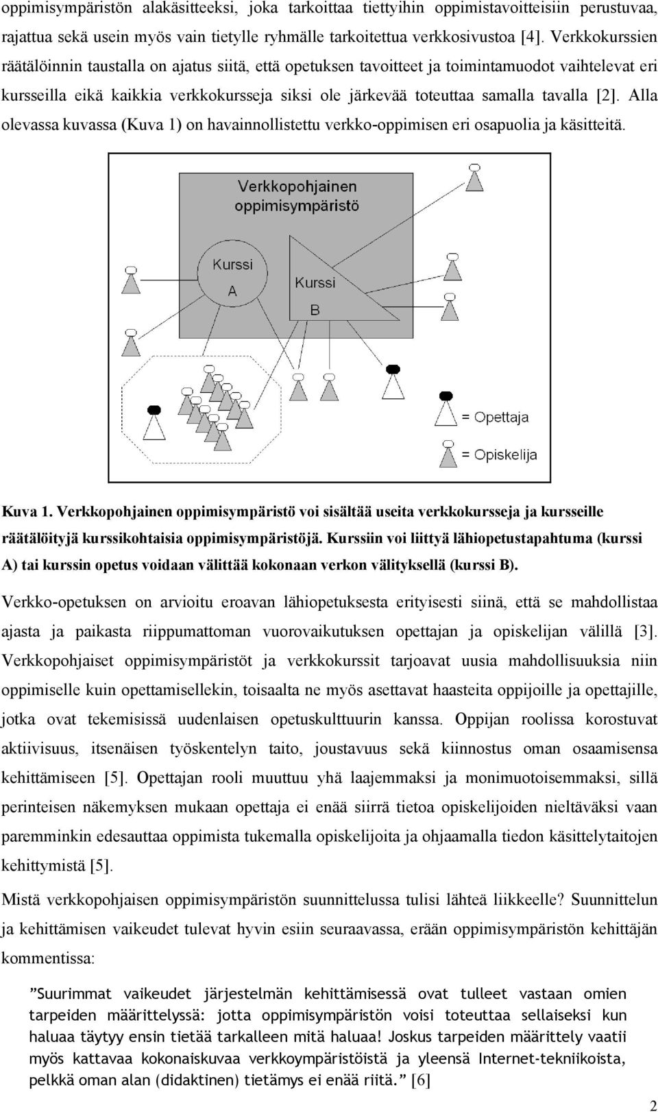 [2]. Alla olevassa kuvassa (Kuva 1) on havainnollistettu verkko-oppimisen eri osapuolia ja käsitteitä. Kuva 1.