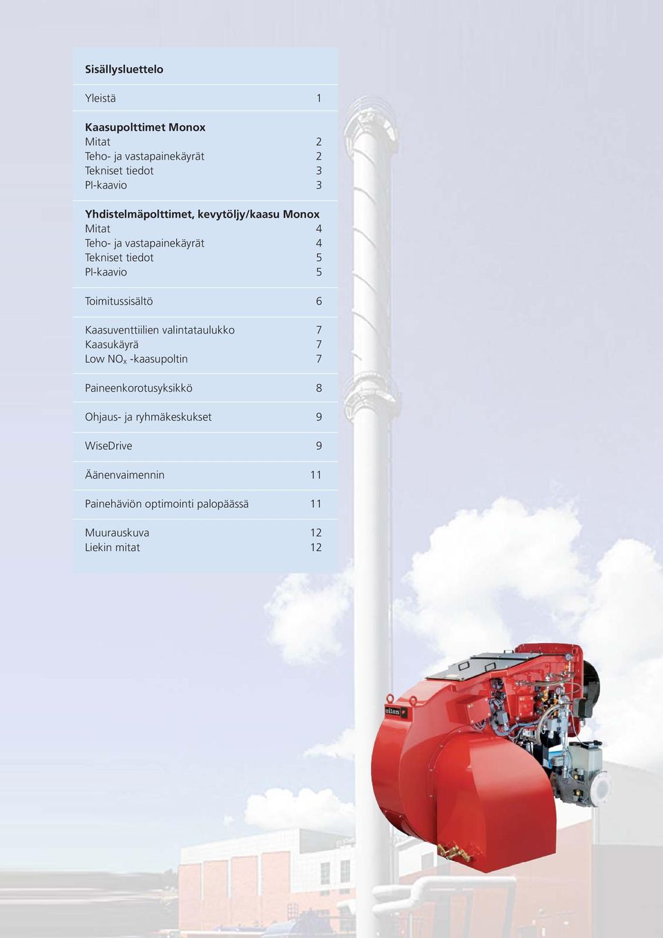 Timitussisältö 6 Kaasuventtiilien valintataulukk 7 Kaasukäyrä 7 Lw NO x -kaasupltin 7 Paineenkrtusyksikkö 8
