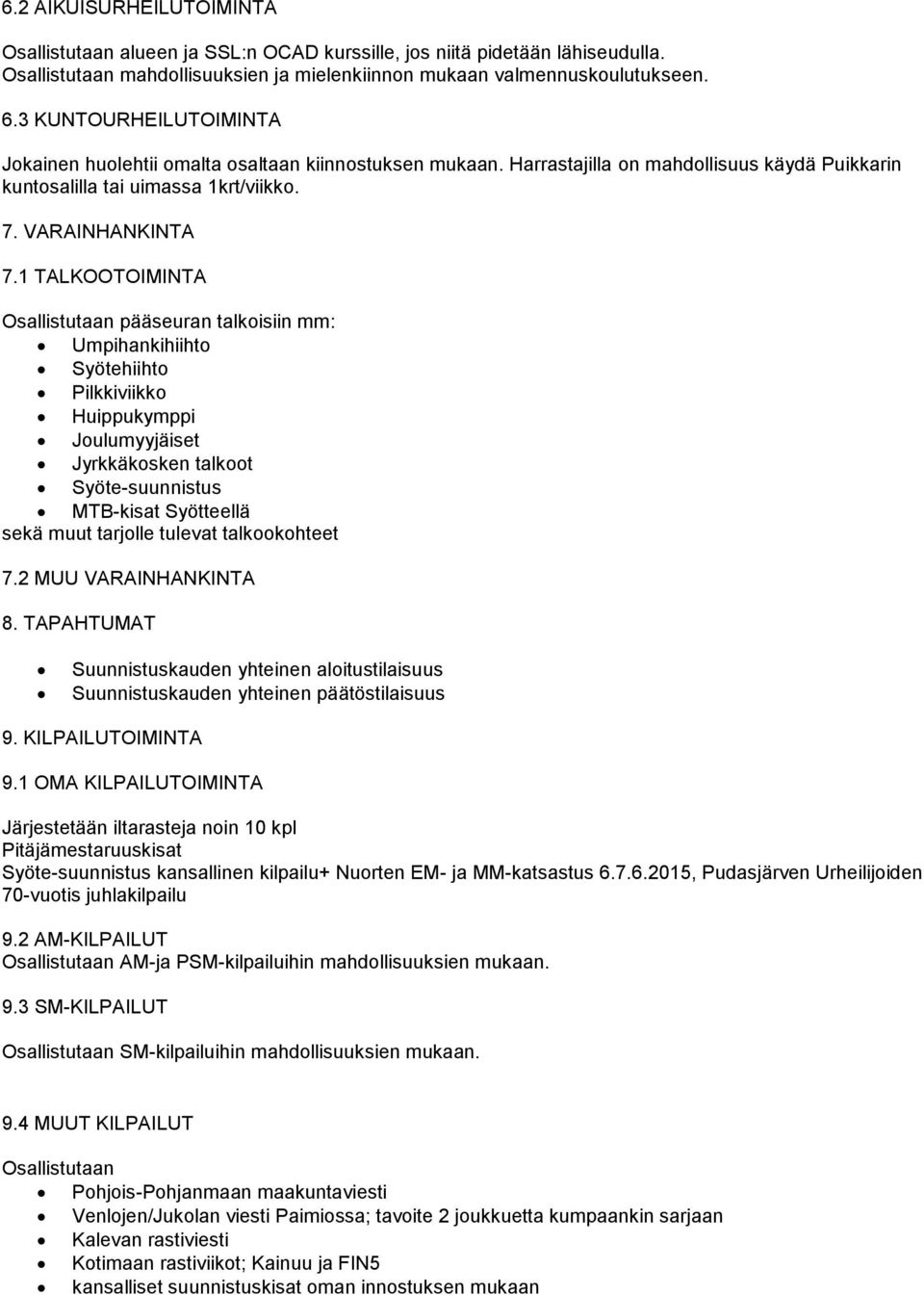 1 TALKOOTOIMINTA Osallistutaan pääseuran talkoisiin mm: Umpihankihiihto Syötehiihto Pilkkiviikko Huippukymppi Joulumyyjäiset Jyrkkäkosken talkoot Syöte-suunnistus MTB-kisat Syötteellä sekä muut